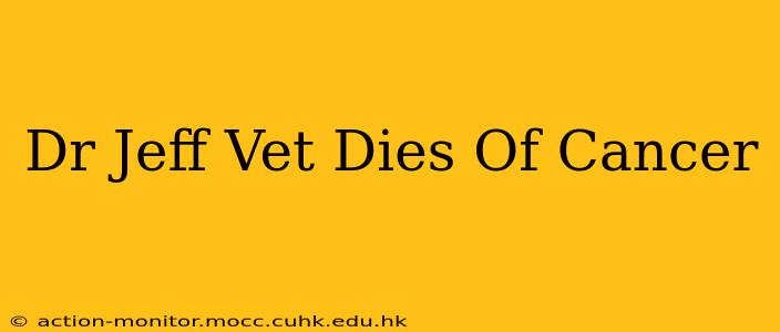 Dr Jeff Vet Dies Of Cancer