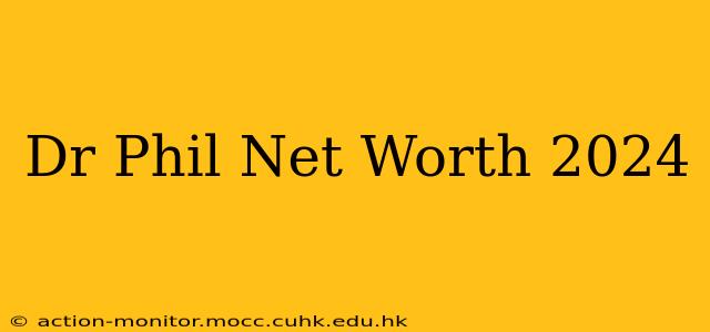 Dr Phil Net Worth 2024