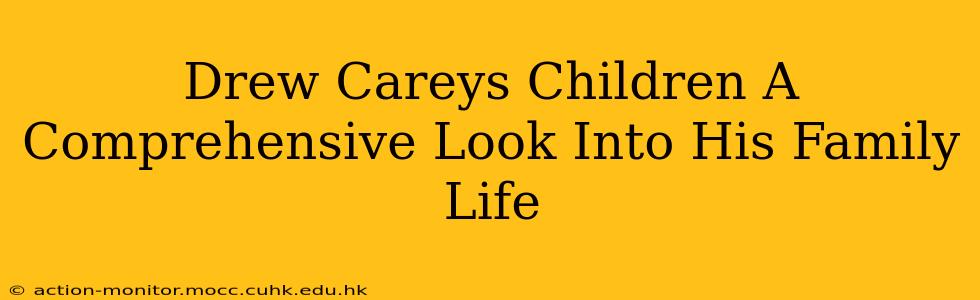 Drew Careys Children A Comprehensive Look Into His Family Life