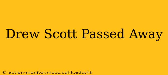 Drew Scott Passed Away