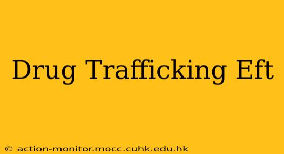 Drug Trafficking Eft