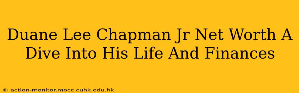 Duane Lee Chapman Jr Net Worth A Dive Into His Life And Finances