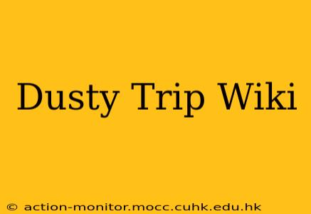 Dusty Trip Wiki