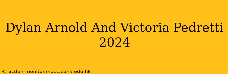 Dylan Arnold And Victoria Pedretti 2024