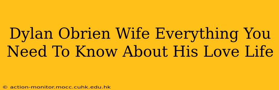 Dylan Obrien Wife Everything You Need To Know About His Love Life