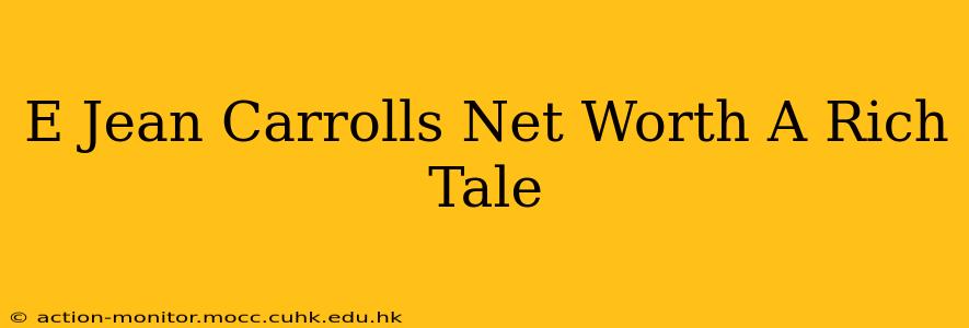 E Jean Carrolls Net Worth A Rich Tale