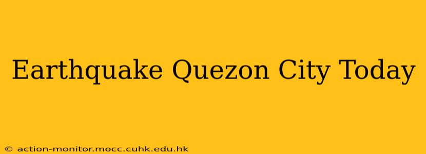 Earthquake Quezon City Today