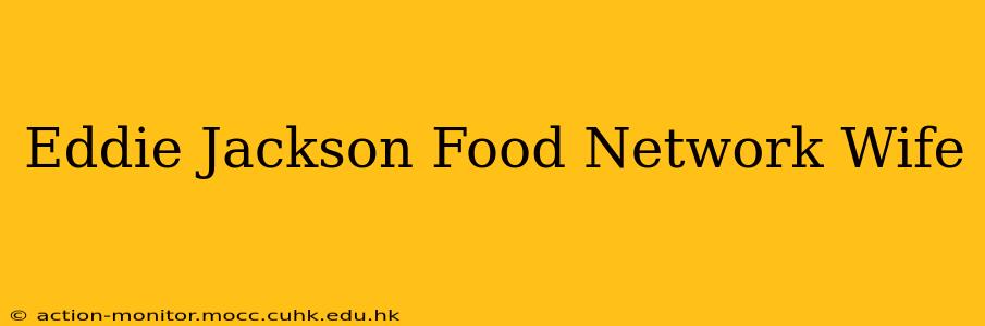 Eddie Jackson Food Network Wife