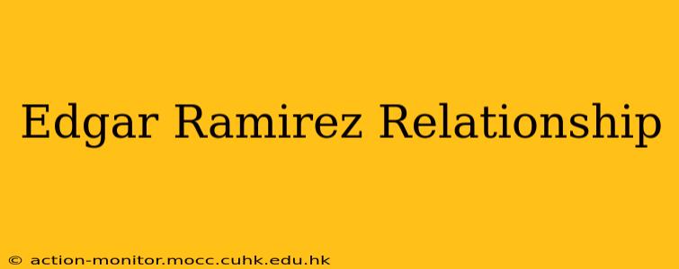 Edgar Ramirez Relationship