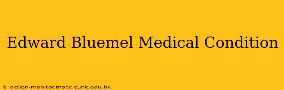 Edward Bluemel Medical Condition