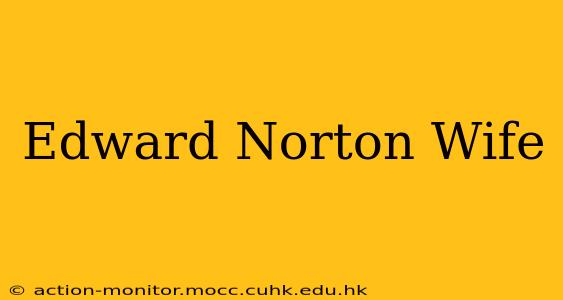 Edward Norton Wife