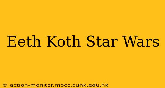 Eeth Koth Star Wars
