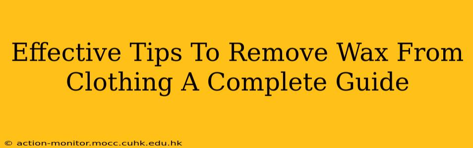 Effective Tips To Remove Wax From Clothing A Complete Guide
