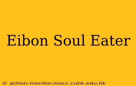 Eibon Soul Eater