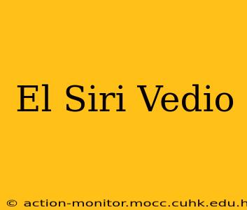 El Siri Vedio