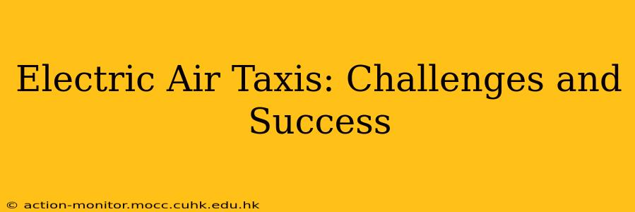 Electric Air Taxis: Challenges and Success