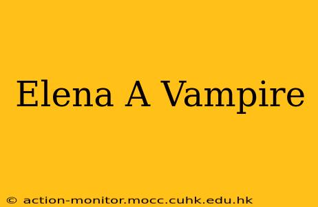 Elena A Vampire