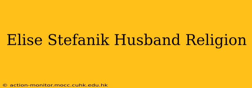 Elise Stefanik Husband Religion