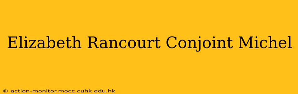 Elizabeth Rancourt Conjoint Michel