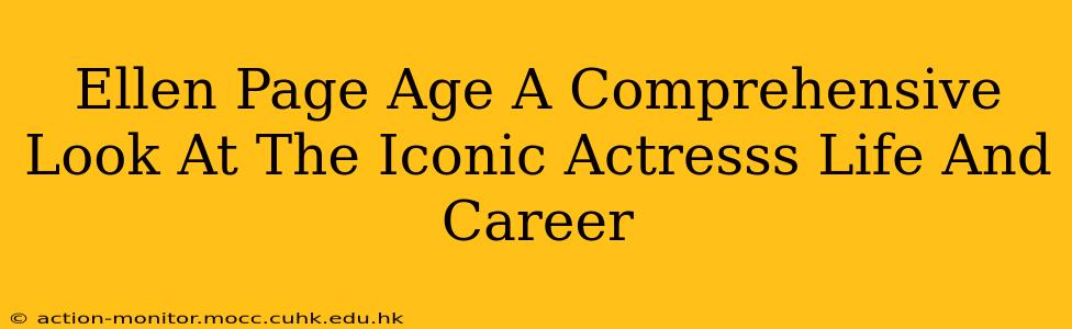 Ellen Page Age A Comprehensive Look At The Iconic Actresss Life And Career