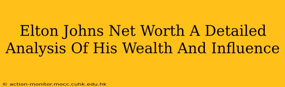 Elton Johns Net Worth A Detailed Analysis Of His Wealth And Influence