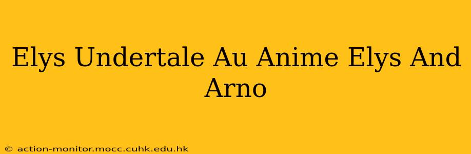 Elys Undertale Au Anime Elys And Arno