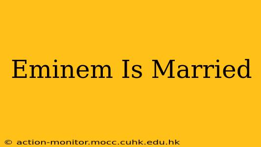 Eminem Is Married