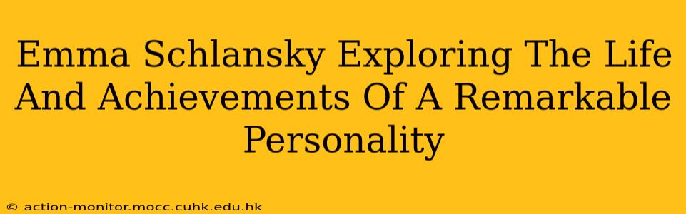Emma Schlansky Exploring The Life And Achievements Of A Remarkable Personality