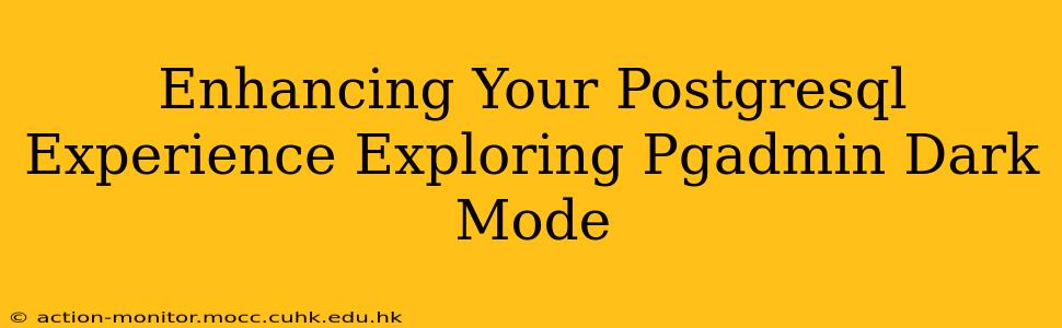 Enhancing Your Postgresql Experience Exploring Pgadmin Dark Mode