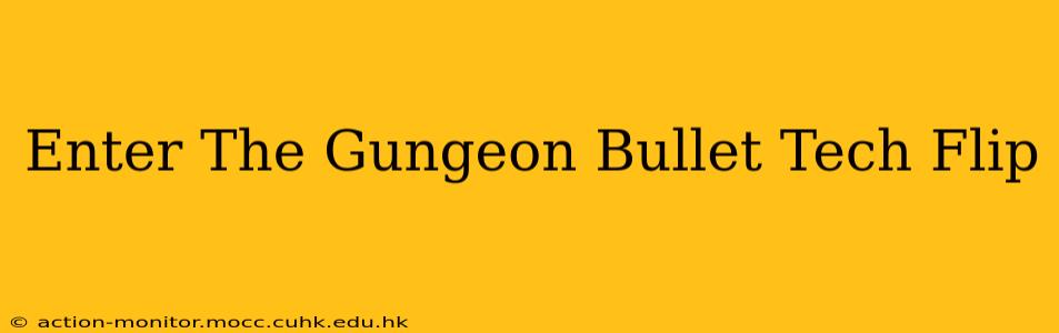 Enter The Gungeon Bullet Tech Flip