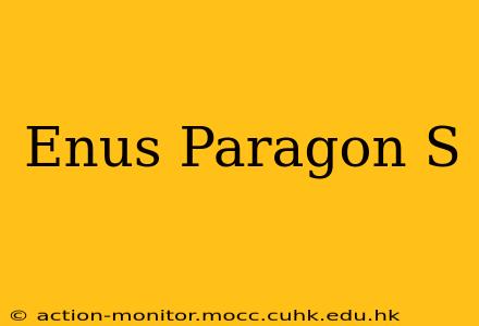 Enus Paragon S