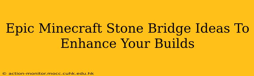 Epic Minecraft Stone Bridge Ideas To Enhance Your Builds