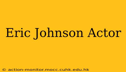 Eric Johnson Actor