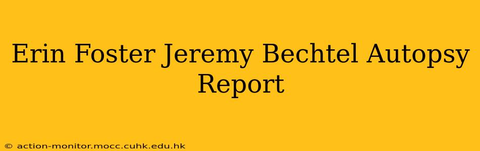 Erin Foster Jeremy Bechtel Autopsy Report