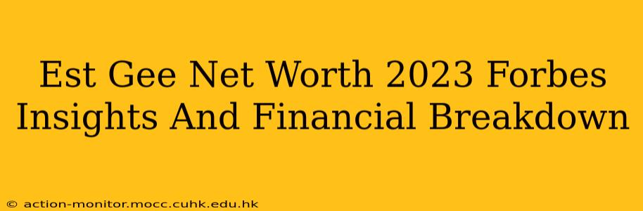 Est Gee Net Worth 2023 Forbes Insights And Financial Breakdown