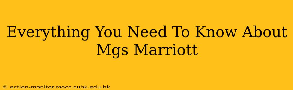 Everything You Need To Know About Mgs Marriott