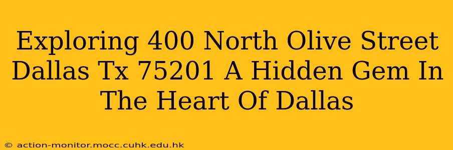 Exploring 400 North Olive Street Dallas Tx 75201 A Hidden Gem In The Heart Of Dallas
