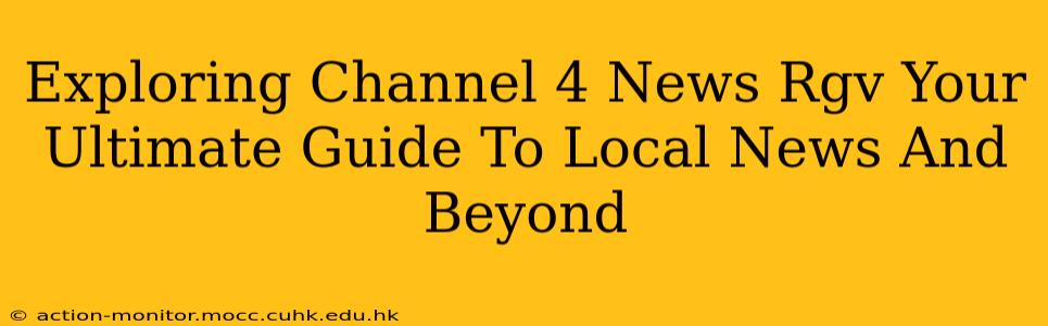 Exploring Channel 4 News Rgv Your Ultimate Guide To Local News And Beyond