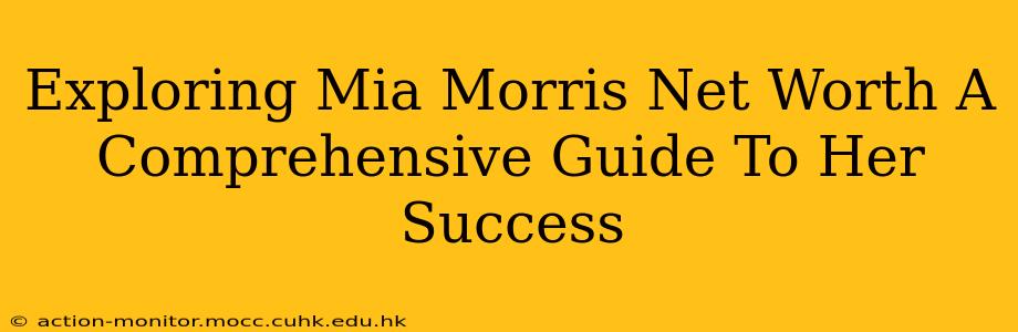 Exploring Mia Morris Net Worth A Comprehensive Guide To Her Success