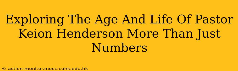 Exploring The Age And Life Of Pastor Keion Henderson More Than Just Numbers