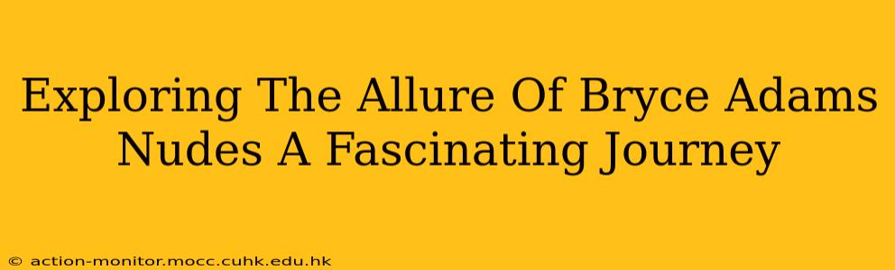 Exploring The Allure Of Bryce Adams Nudes A Fascinating Journey