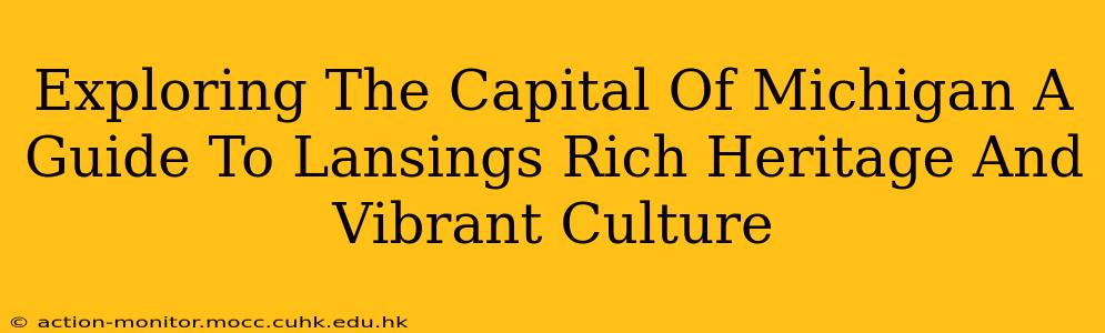 Exploring The Capital Of Michigan A Guide To Lansings Rich Heritage And Vibrant Culture
