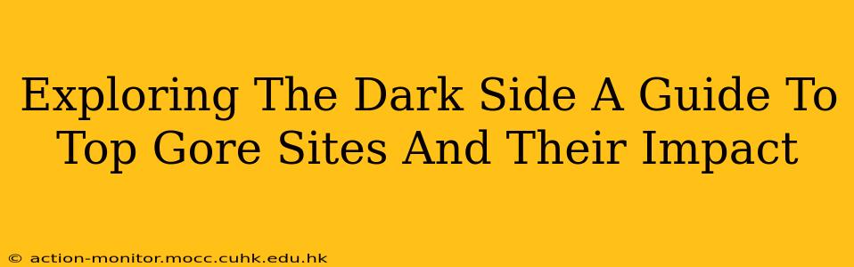 Exploring The Dark Side A Guide To Top Gore Sites And Their Impact