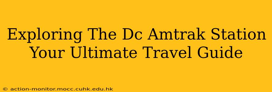 Exploring The Dc Amtrak Station Your Ultimate Travel Guide
