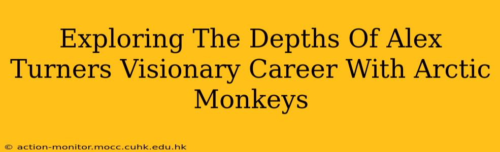 Exploring The Depths Of Alex Turners Visionary Career With Arctic Monkeys