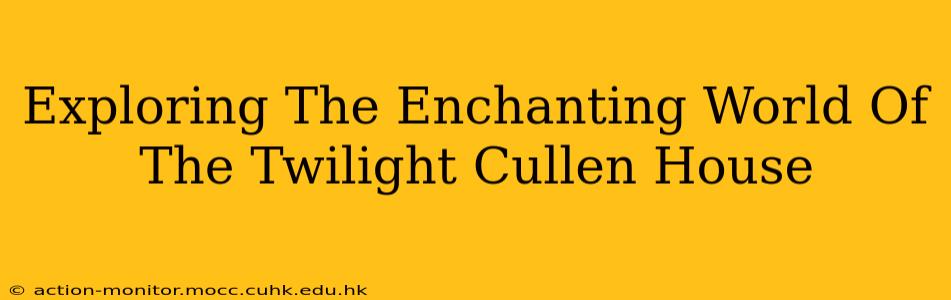Exploring The Enchanting World Of The Twilight Cullen House
