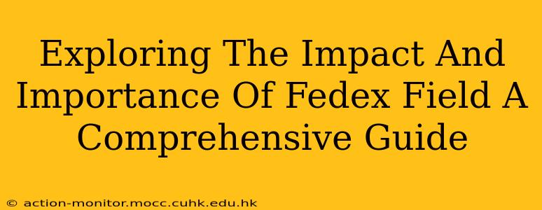 Exploring The Impact And Importance Of Fedex Field A Comprehensive Guide