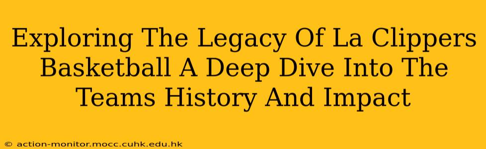 Exploring The Legacy Of La Clippers Basketball A Deep Dive Into The Teams History And Impact