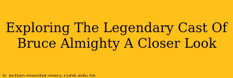 Exploring The Legendary Cast Of Bruce Almighty A Closer Look