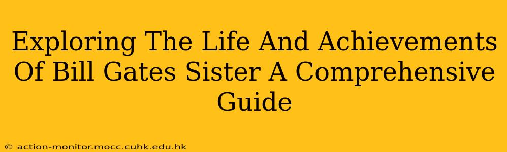 Exploring The Life And Achievements Of Bill Gates Sister A Comprehensive Guide